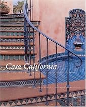 Casa California: Spanish-Style Houses from Santa Barbara to San Clemente