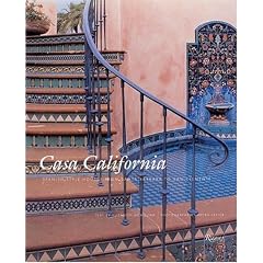 Casa California: Spanish-Style Houses from Santa Barbara to San Clemente