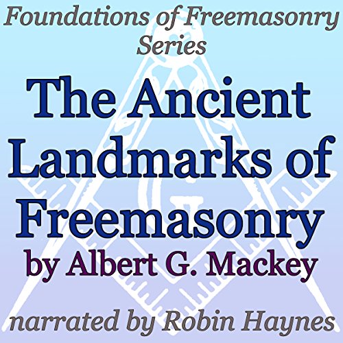 The Ancient Landmarks of Freemasonry: Foundations of Freemasonry Series