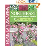 Northeast Home Landscaping, 3rd edition: Including Southeast Canada by Roger Holmes Mr., Rita Buchanan, Landscaping and How-To