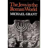 The Jews in the Roman World by Michael Grant