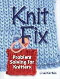 Knit Fix: Problem Solving for Knitters
