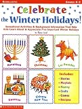  : Celebrate the Winter Hoidays: Sensational Activities & Helpful Background Information That Help Kids Learn About & Appreciate Five Important Holidays