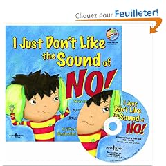 I Just Dont Like the Sound of No!: My Story About Accepting No for an Answer and Disagreeing the Right Way!