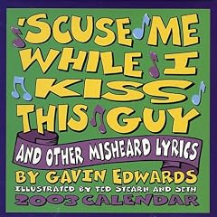 'Scuse ME While I Kiss This Guy 2003 Calendar (Tear Off Calendar)