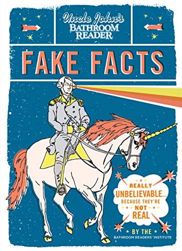 Uncle John's Bathroom Reader Fake Facts: Really Unbelievable . . . Because They're Not Real