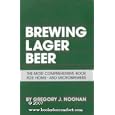 Brewing Lager Beer: The Most Comprehensive Book for Home - And Microbrewers by  Gregory J. Noonan