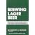 Brewing Lager Beer: The Most Comprehensive Book for Home - And Microbrewers