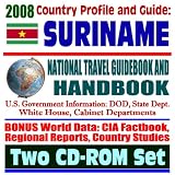 2008 Country Profile and Guide to Suriname - National Travel Guidebook and Handbook - Flood Relief, Carambola Fruit Fly, Caribbean Basin Initiative (Two CD-ROM Set)