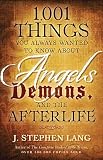 1,001 Things You Always Wanted to Know About Angels, Demons, and the Afterlife