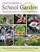 How to Grow a School Garden: A Complete Guide for Parents and Teachers