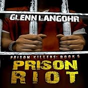 Prison Riot: A True Crime Story of Surviving a Gang War in Prison: Prison Killers, Book 5 | [Glenn Langohr]