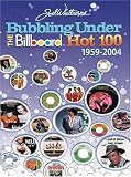 Bubbling Under the Billboard Hot 100: 1959-2004: Joel Whitburn Presents