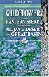 Wildflowers of the Eastern Sierra and Adjoining Mojave Desert and Great    Basin