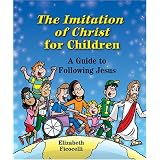 The Imitation of Christ for Children: A Guide to Following Jesus