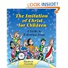 The Imitation of Christ for Children: A Guide to Following Jesus