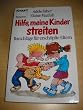 Hilfe, meine Kinder streiten. Ratschl�ge f�r ersch�pfte Eltern.