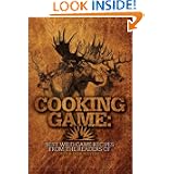 Cooking Game: Best Wild Game Recipes from the Readers of Deer & Deer Hunting by Jacob Edson