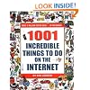 1001 Incredible Things to Do on the Internet