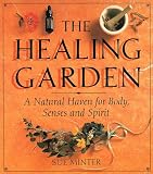 The Healing Garden: A Natural Haven for Body, Senses and Spirit by Sue Minter