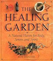 The Healing Garden: A Natural Haven for Body, Senses and Spirit