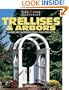 Trellises & Arbors: Landscape & Design Ideas, Plus Projects