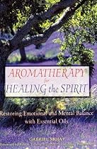 Aromatherapy for Healing the Spirit: Restoring Emotional and Mental Balance with Essential Oils