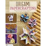 Origami Papercrafting: Folded and Washi Paper Projects for Mini Books, Cards, Ornaments, Tiny Boxes and More