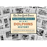 New York Times Greatest Moments in Miami Dolphins History