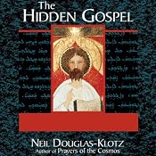 The Hidden Gospel: Decoding the Message of the Aramaic Jesus | [Neil Douglas-Klotz]