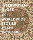 Interwoven globe : the worldwide textile trade 1500-1800
