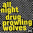 All Night Drug Prowling Wolves