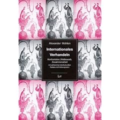 Internationales Verhandeln. Konfrontation, Wettbewerb, Zusammenarbeit - mit zahlreichen interkulturellen Fakten und Fallbeispielen