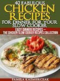 40 Fabulous Chicken Recipes For Dinner For Your Slow Cooker (Easy Dinner Recipes - The Chicken Slow Cooker Recipes Collection)