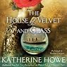 The House of Velvet and Glass