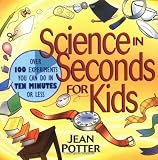 Science in Seconds for Kids: Over 100 Experiments You Can Do in Ten Minutes or Less (Children's) by Jean Potter (28-Mar-1995) Paperback