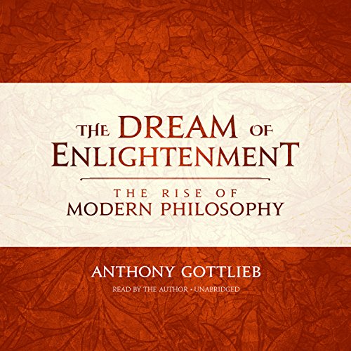 The Dream of Enlightenment: The Rise of Modern Philosophy