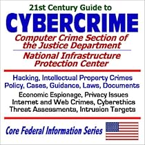 21st Century Guide to Cybercrime: the Computer Crime Section of the Justice Department and the National Infrastructure Protection Center - Hacking,  Targets (Core Federal Information Series)