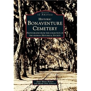 Historic Bonaventure Cemetery:  GA Historical Society   (GA)  (Images of America)