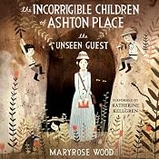 The Unseen Guest: The Incorrigible Children of Ashton Place, Book 3 | Maryrose Wood