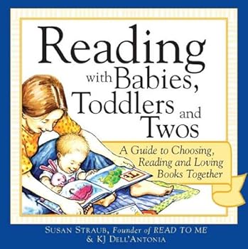 reading with babies. toddlers and twos: a guide to choosing. reading and loving books together (n/a) - susan straub and kj dell'antonia reading with babies. toddlers and twos: a guide to choosing. reading and loving books together (n/a) - susan straub and kj dell'antonia