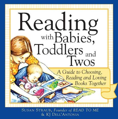 Reading with Babies, Toddlers and Twos: A Guide to Choosing, Reading and Loving Books Together