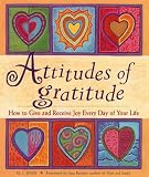 Attitudes of Gratitude: How to Give and Receive Joy Everyday of Your Life