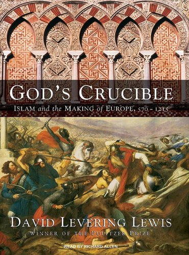 God's Crucible: Islam and the Making of Europe, 570-1215
