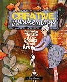 Creative Awakenings: Envisioning the Life of Your Dreams Through Art