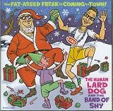  -  The Fat-Assed Freak is Coming to Town! - Human Lard Dog and the Band of Shy