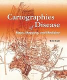Cartographies of Disease: Maps, Mapping, and Medicine