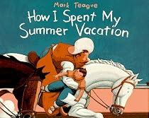 How I Spent My Summer Vacation: (Parents' Choice Award Book for Illustration)