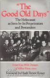 The Good Old Days: The Holocaust as Seen by Its Perpetrators and Bystanders