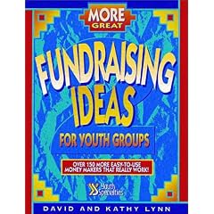 More Great Fundraising Ideas for Youth Groups: Over 150 More Easy-To-Use Money-Makers That Really Work